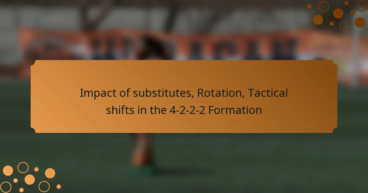 Impact of substitutes, Rotation, Tactical shifts in the 4-2-2-2 Formation