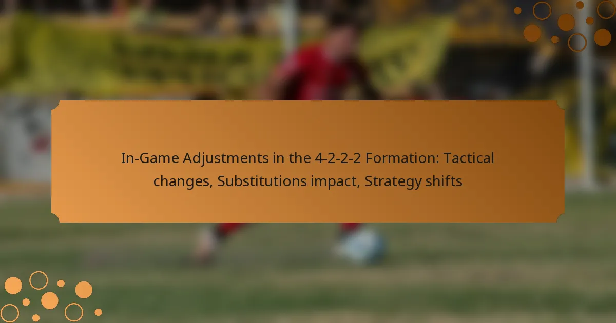 In-Game Adjustments in the 4-2-2-2 Formation: Tactical changes, Substitutions impact, Strategy shifts