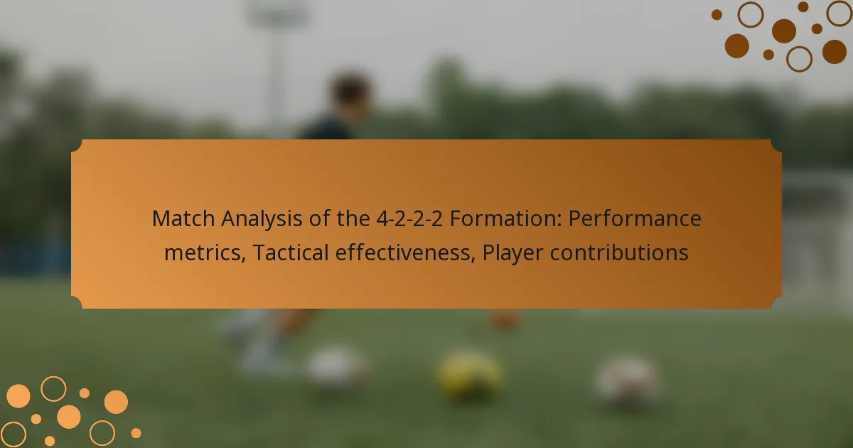 Match Analysis of the 4-2-2-2 Formation: Performance metrics, Tactical effectiveness, Player contributions