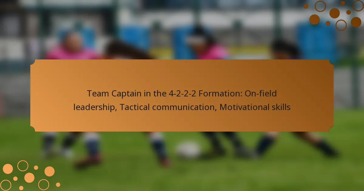 Team Captain in the 4-2-2-2 Formation: On-field leadership, Tactical communication, Motivational skills