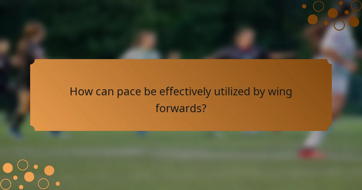 How can pace be effectively utilized by wing forwards?