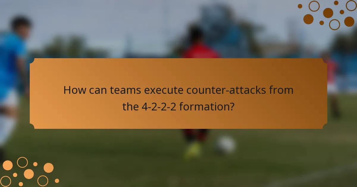How can teams execute counter-attacks from the 4-2-2-2 formation?