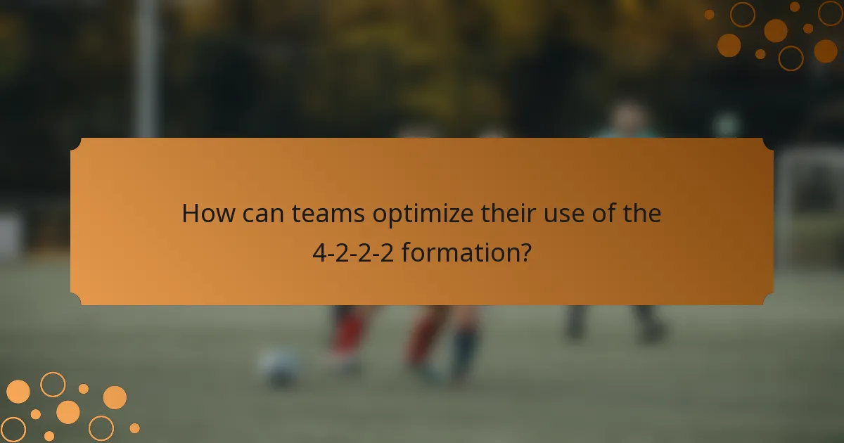 How can teams optimize their use of the 4-2-2-2 formation?