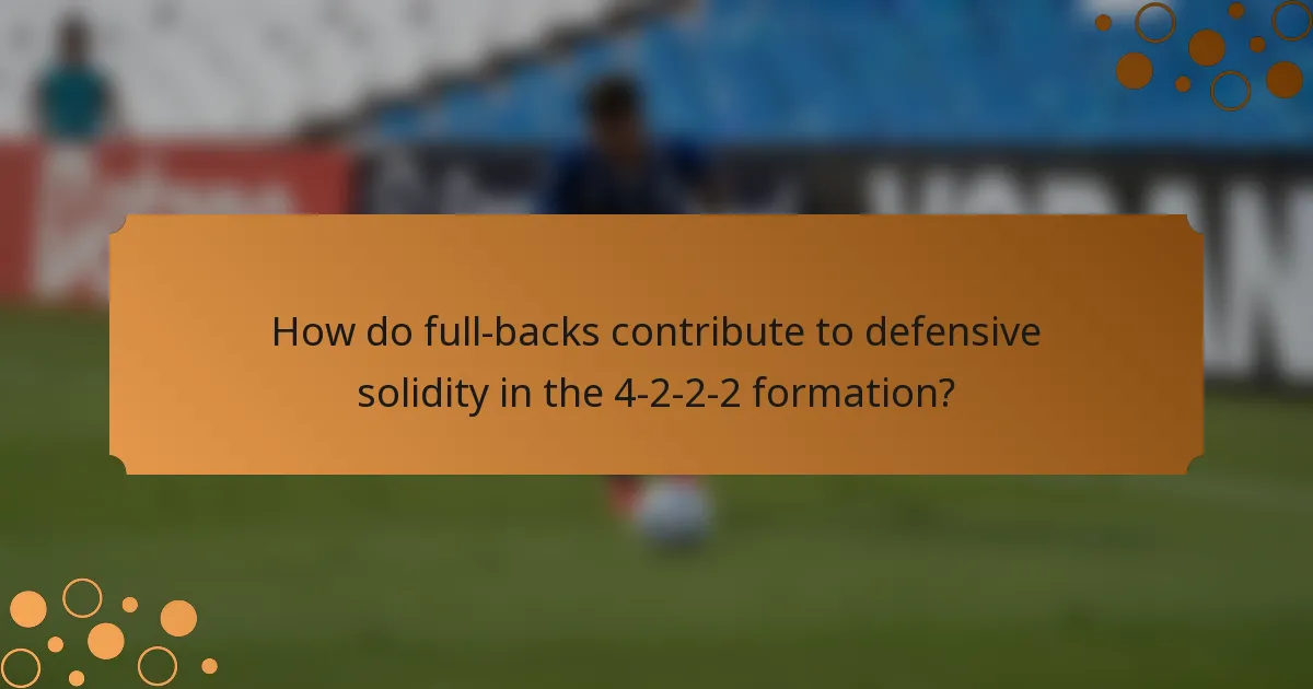 How do full-backs contribute to defensive solidity in the 4-2-2-2 formation?