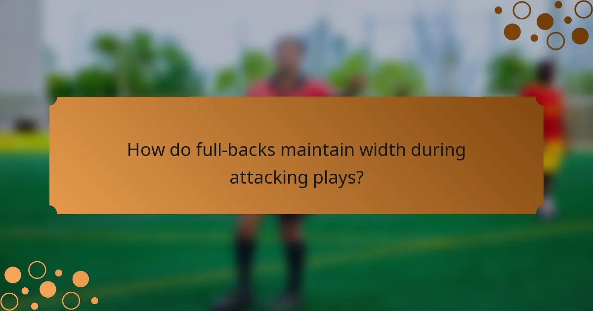 How do full-backs maintain width during attacking plays?