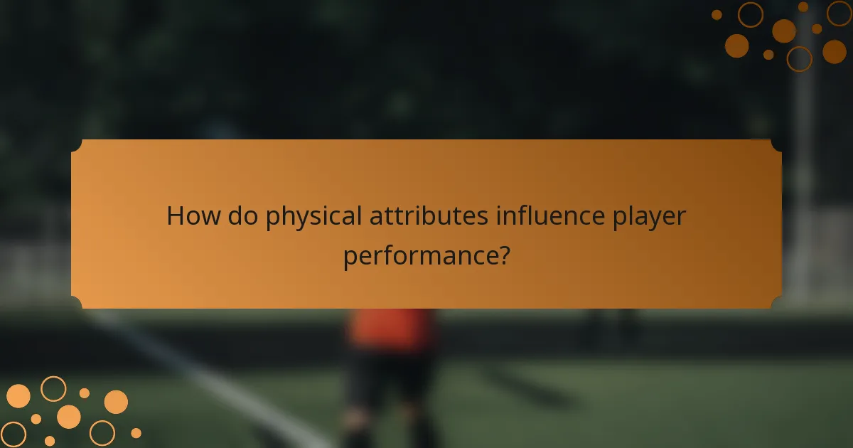 How do physical attributes influence player performance?