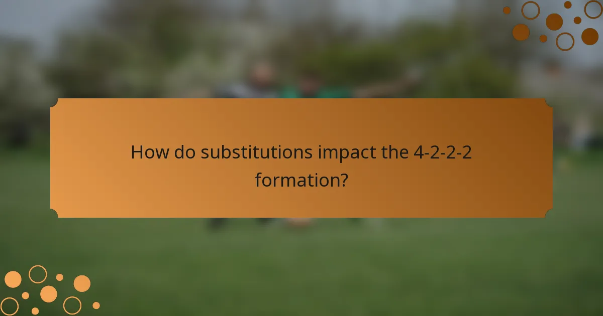 How do substitutions impact the 4-2-2-2 formation?
