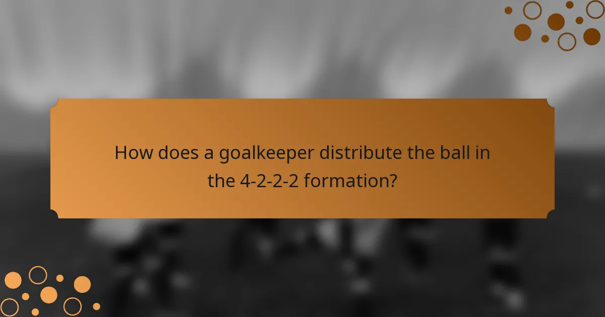 How does a goalkeeper distribute the ball in the 4-2-2-2 formation?