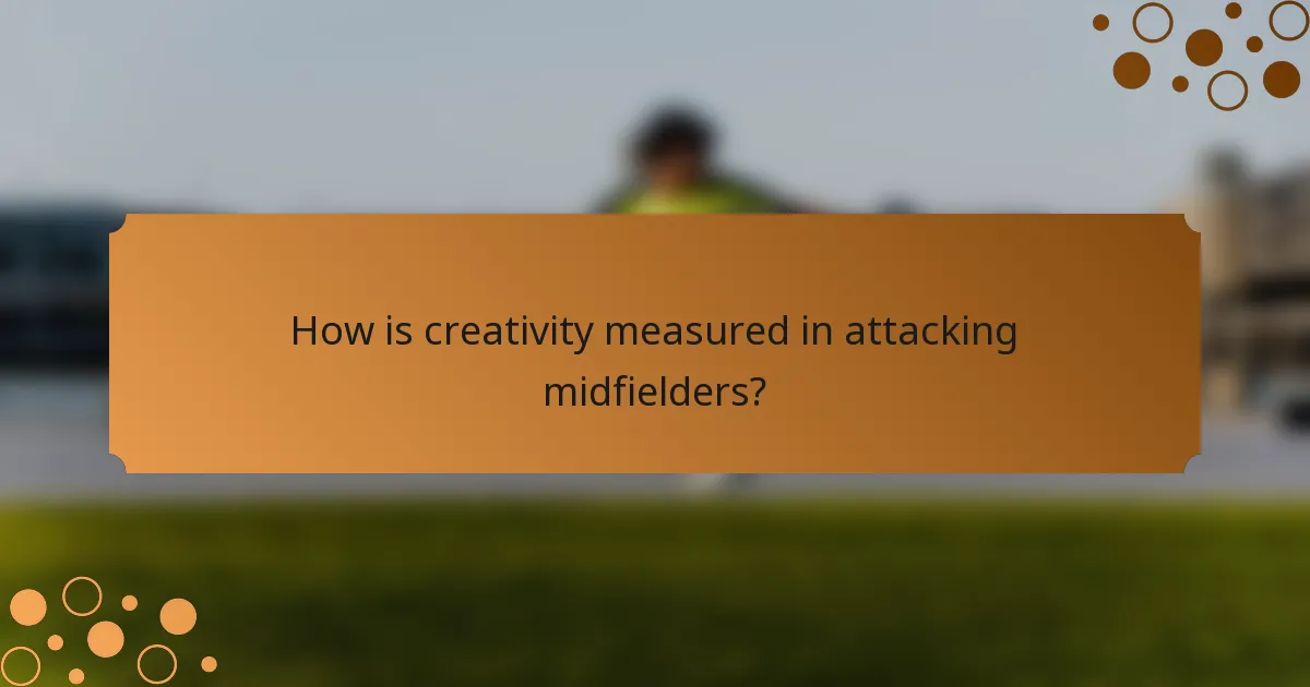 How is creativity measured in attacking midfielders?