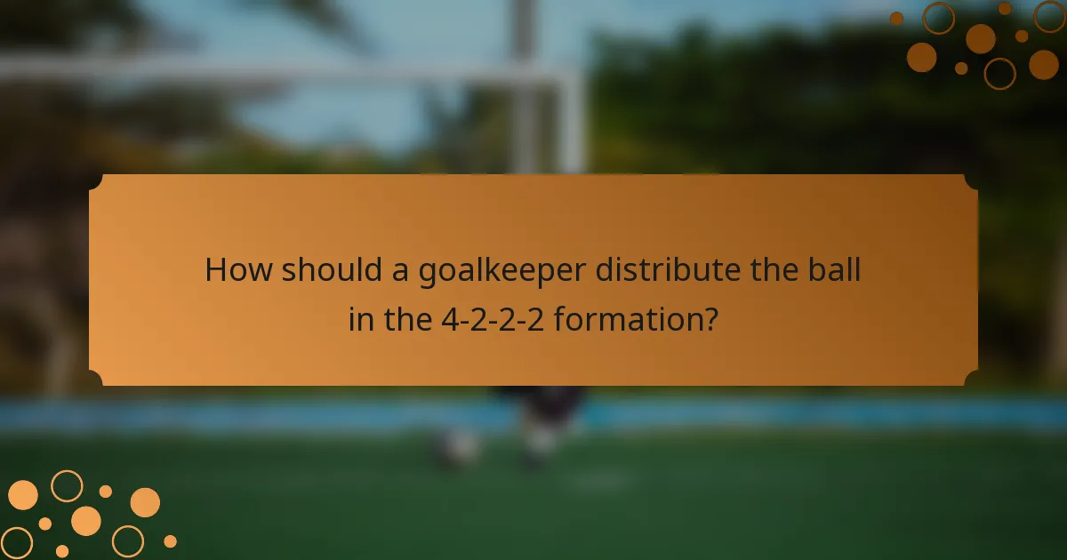 How should a goalkeeper distribute the ball in the 4-2-2-2 formation?