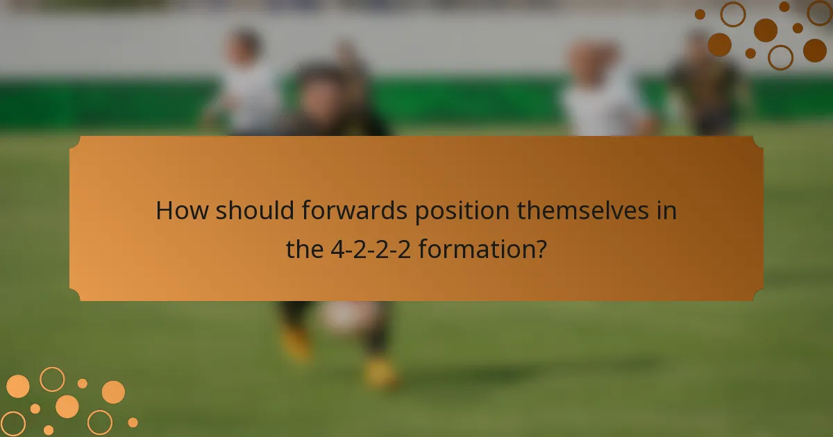 How should forwards position themselves in the 4-2-2-2 formation?