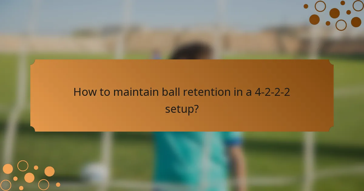 How to maintain ball retention in a 4-2-2-2 setup?