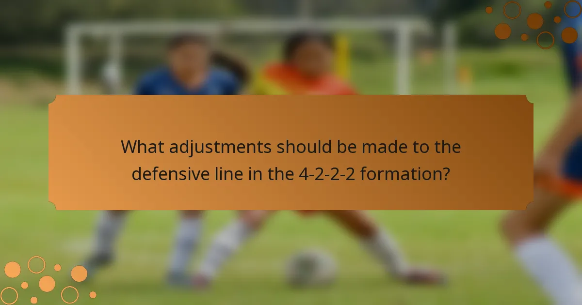 What adjustments should be made to the defensive line in the 4-2-2-2 formation?