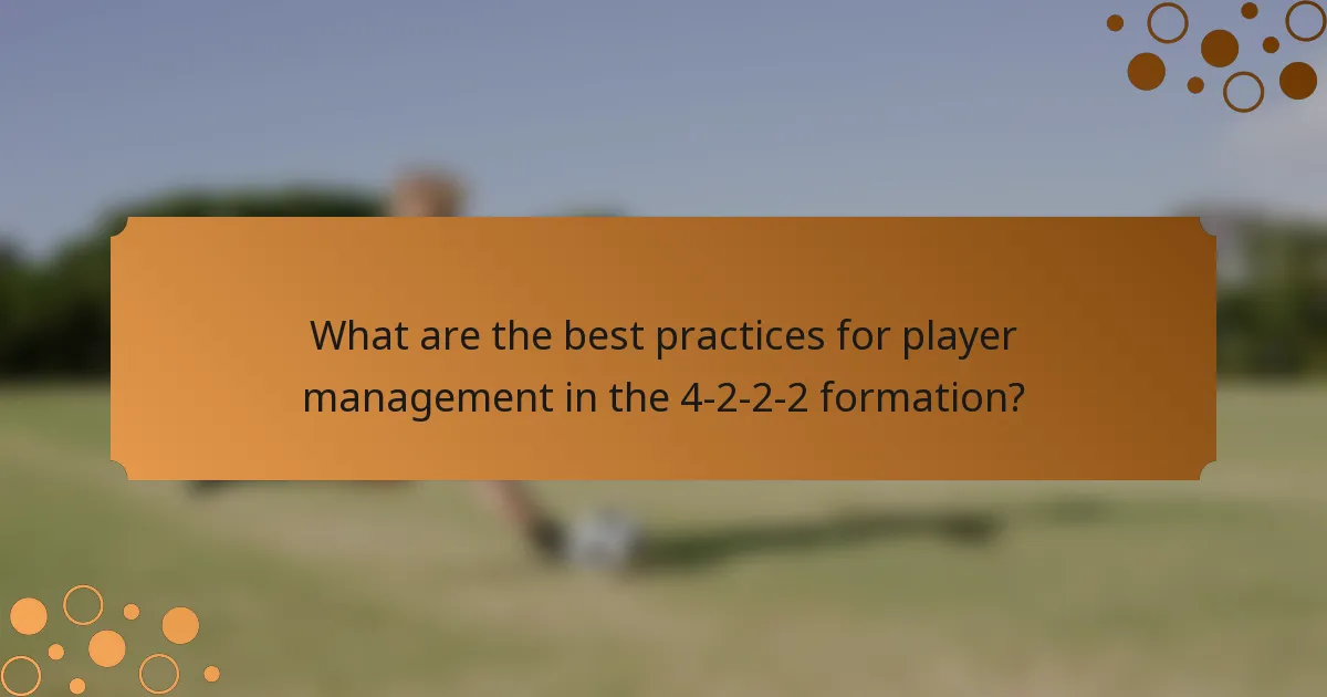 What are the best practices for player management in the 4-2-2-2 formation?