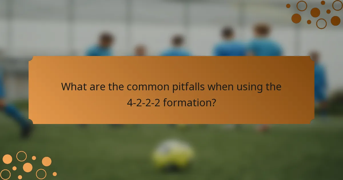 What are the common pitfalls when using the 4-2-2-2 formation?