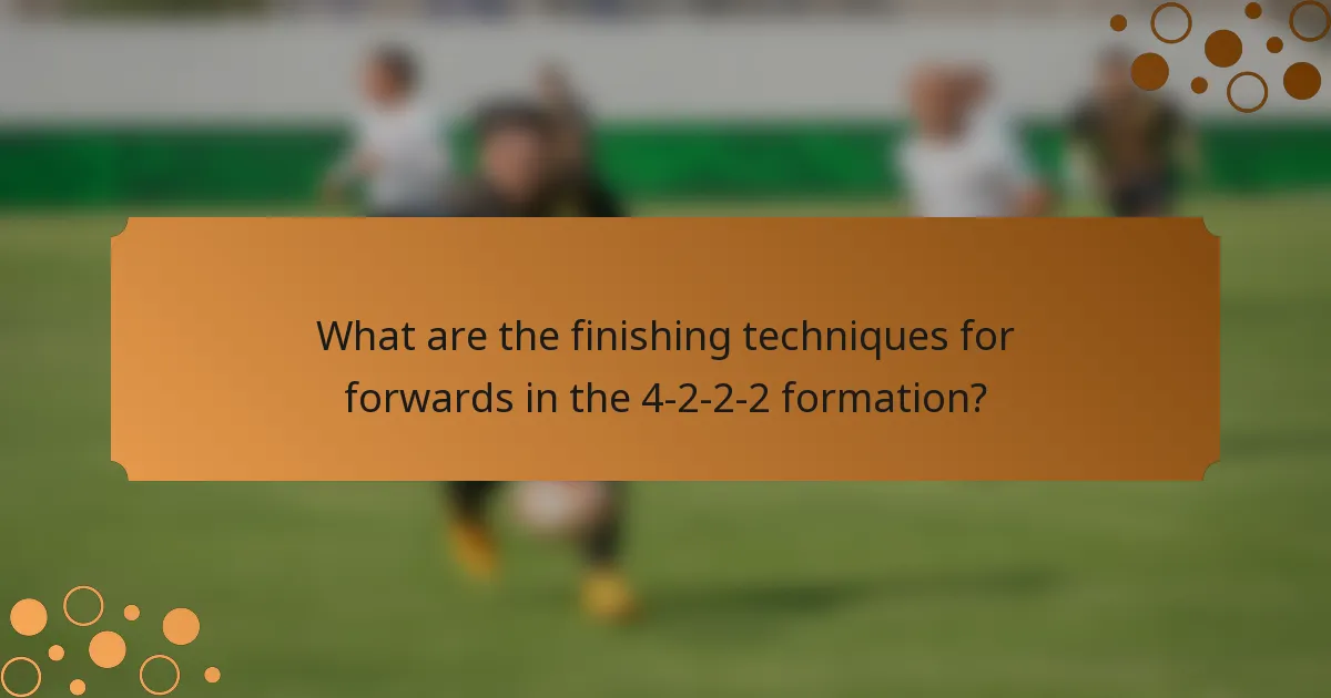 What are the finishing techniques for forwards in the 4-2-2-2 formation?