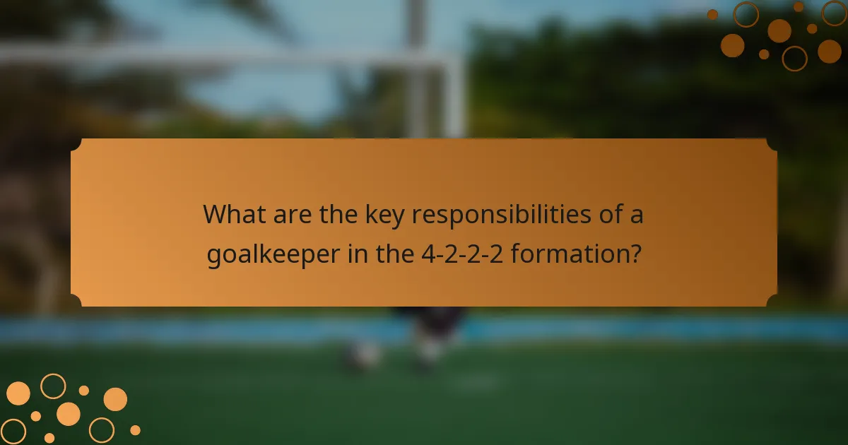 What are the key responsibilities of a goalkeeper in the 4-2-2-2 formation?