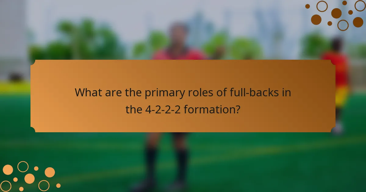 What are the primary roles of full-backs in the 4-2-2-2 formation?