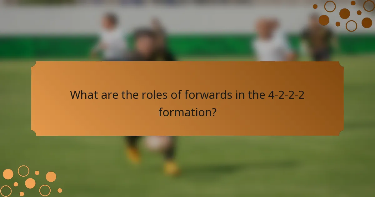 What are the roles of forwards in the 4-2-2-2 formation?