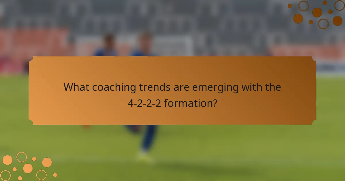 What coaching trends are emerging with the 4-2-2-2 formation?
