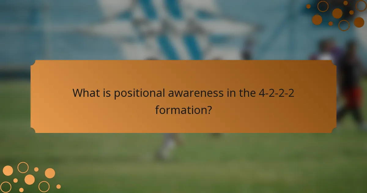 What is positional awareness in the 4-2-2-2 formation?
