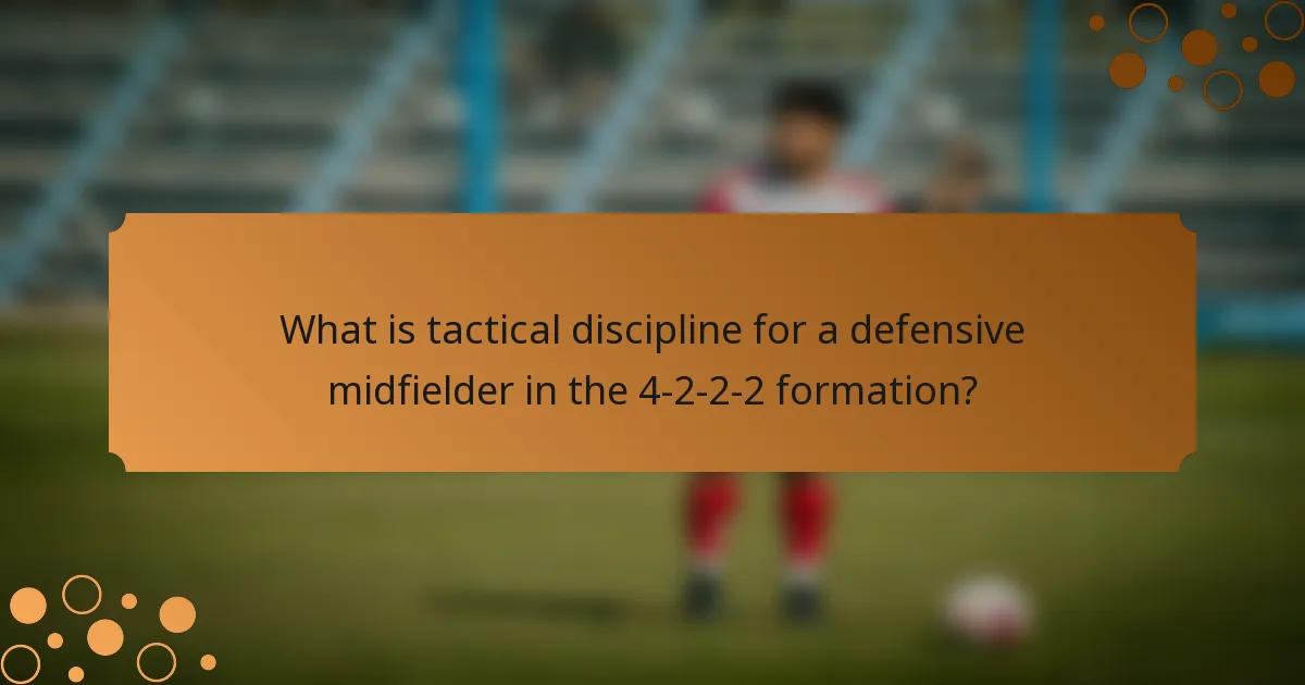 What is tactical discipline for a defensive midfielder in the 4-2-2-2 formation?