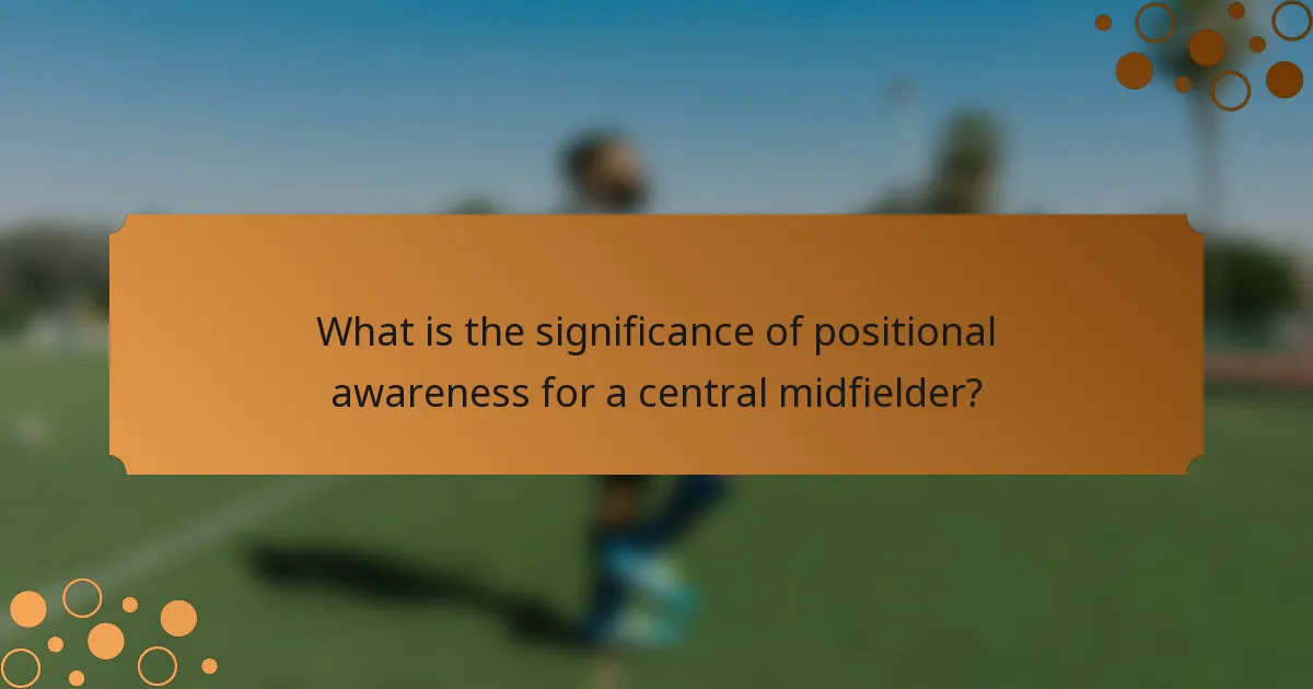 What is the significance of positional awareness for a central midfielder?