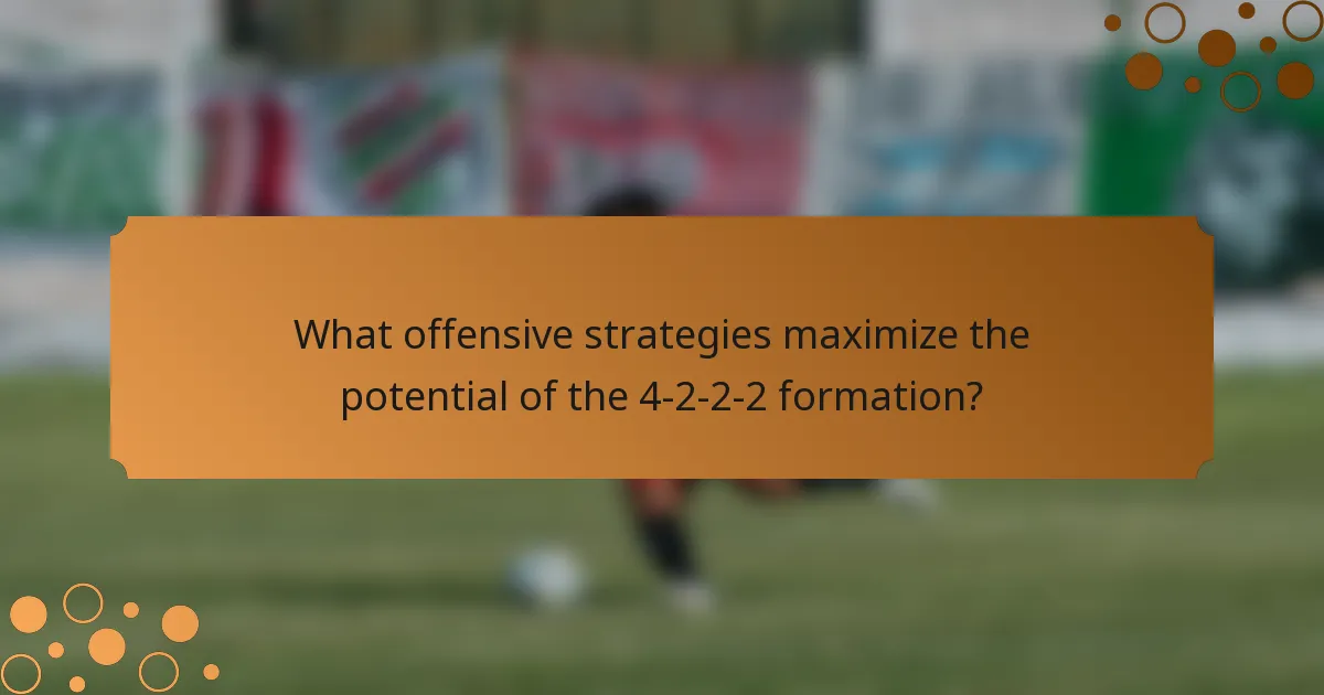 What offensive strategies maximize the potential of the 4-2-2-2 formation?