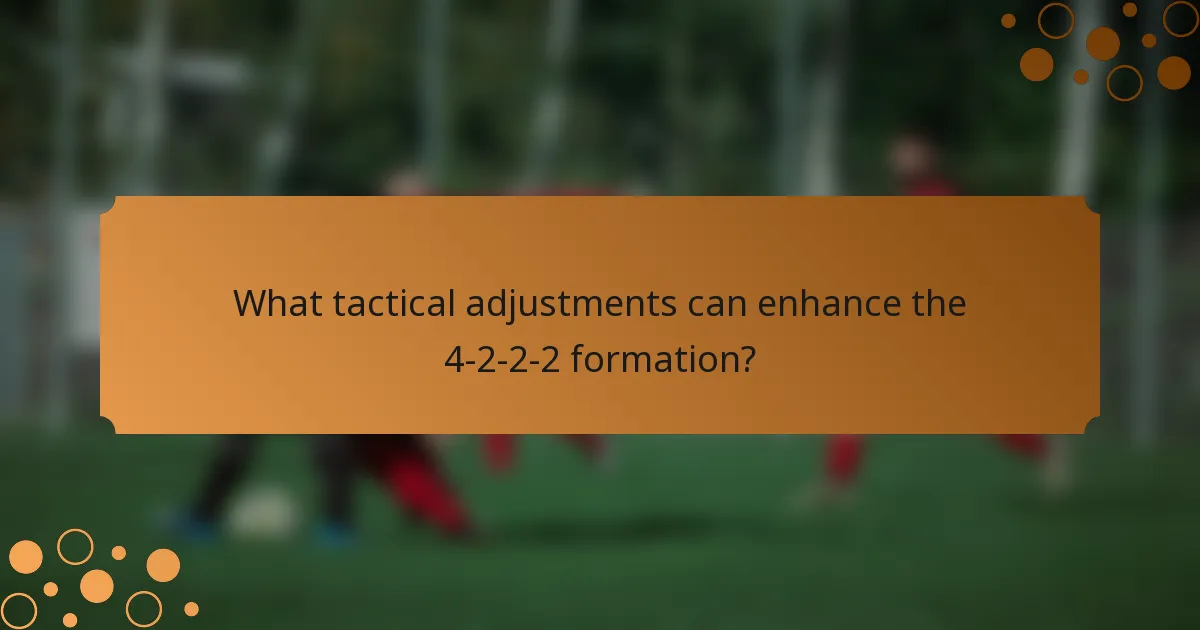 What tactical adjustments can enhance the 4-2-2-2 formation?