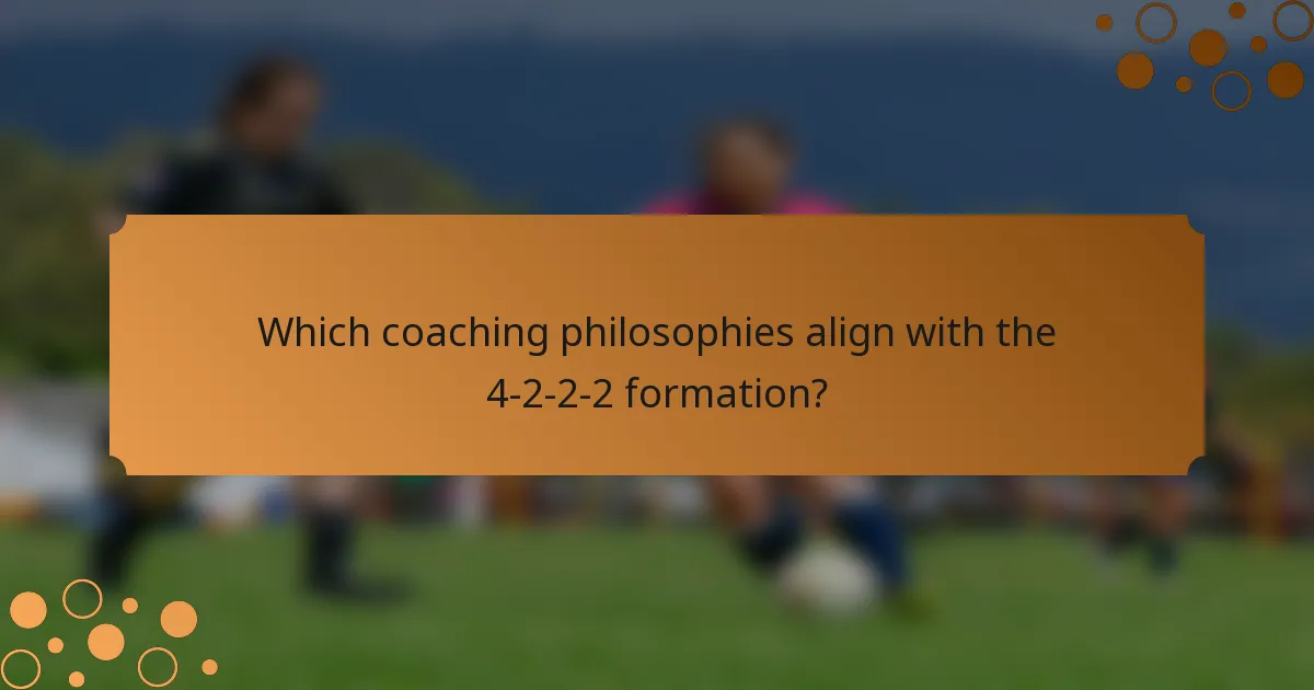 Which coaching philosophies align with the 4-2-2-2 formation?