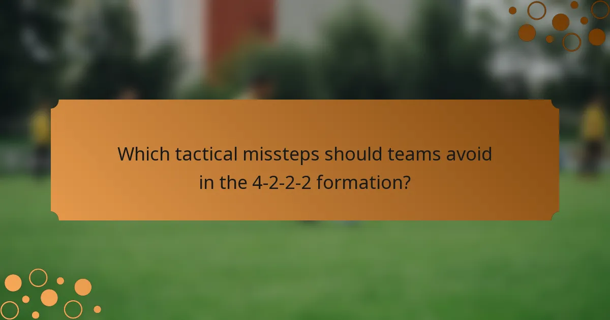 Which tactical missteps should teams avoid in the 4-2-2-2 formation?