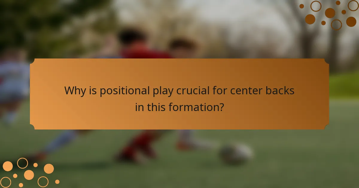 Why is positional play crucial for center backs in this formation?